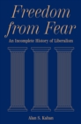 Image for Freedom from Fear: An Incomplete History of Liberalism