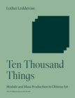 Image for Ten thousand things  : module and mass production in Chinese art