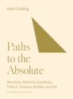 Image for Paths to the Absolute: Mondrian, Malevich, Kandinsky, Pollock, Newman, Rothko, and Still
