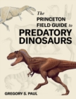 Image for The Princeton Field Guide to Predatory Dinosaurs