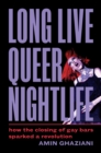 Image for Long live queer nightlife  : how the closing of gay bars sparked a revolution