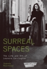 Image for Surreal Spaces : The Life and Art of Leonora Carrington