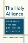 Image for Holy Alliance: Liberalism and the Politics of Federation