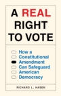 Image for A real right to vote  : how a constitutional amendment can safeguard American democracy