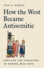 Image for How the West Became Antisemitic