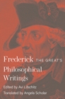 Image for Frederick the Great&#39;s Philosophical Writings