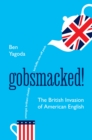 Image for Gobsmacked! : The British Invasion of American English