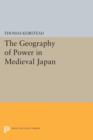 Image for The Geography of Power in Medieval Japan