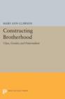 Image for Constructing Brotherhood : Class, Gender, and Fraternalism