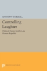 Image for Controlling laughter  : political humor in the late Roman Republic