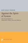 Image for Against the Spirit of System : The French Impulse in Nineteenth-Century American Medicine