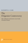 Image for The Origenist Controversy : The Cultural Construction of an Early Christian Debate