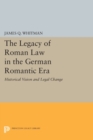 Image for The Legacy of Roman Law in the German Romantic Era : Historical Vision and Legal Change