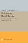Image for Reforming Rural Russia : State, Local Society, and National Politics, 1855-1914