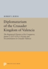 Image for Diplomatarium of the Crusader Kingdom of Valencia : The Registered Charters of Its Conqueror, Jaume I, 1257-1276. I: Society and Documentation in Crusader Valencia