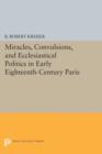 Image for Miracles, Convulsions, and Ecclesiastical Politics in Early Eighteenth-Century Paris