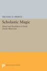 Image for Scholastic Magic : Ritual and Revelation in Early Jewish Mysticism