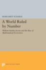 Image for A World Ruled by Number : William Stanley Jevons and the Rise of Mathematical Economics