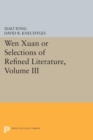 Image for Wen xuan or Selections of Refined Literature, Volume III : Rhapsodies on Natural Phenomena, Birds and Animals, Aspirations and Feelings, Sorrowful Laments, Literature, Music, and Passions