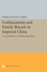 Image for Confucianism and Family Rituals in Imperial China : A Social History of Writing about Rites