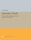 Image for Marriage to Death : The Conflation of Wedding and Funeral Rituals in Greek Tragedy