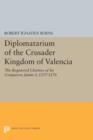 Image for Diplomatarium of the Crusader Kingdom of Valencia : The Registered Charters of Its Conqueror Jaume I, 1257-1276. Volume II, Foundations of Crusader Valencia: Revolt and Recovery, 1257-1263