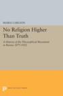 Image for No religion higher than truth  : a history of the theosophical movement in Russia, 1875-1922