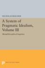 Image for A System of Pragmatic Idealism, Volume III