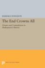 Image for The End Crowns All : Closure and Contradiction in Shakespeare&#39;s History