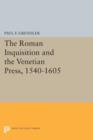 Image for The Roman Inquisition and the Venetian Press, 1540-1605