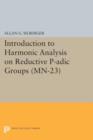 Image for Introduction to harmonic analysis on reductive p-adic groups  : based on lectures by Harish-Chandra at the Institute for Advanced Study, 1971-73
