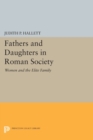 Image for Fathers and Daughters in Roman Society : Women and the Elite Family