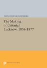 Image for The Making of Colonial Lucknow, 1856-1877