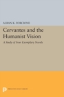 Image for Cervantes and the Humanist Vision : A Study of Four Exemplary Novels