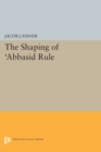 Image for The Shaping of &#39;Abbasid Rule