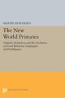Image for The new world primates  : adaptive radiation and the evolution of social behavior, languages, and intelligence