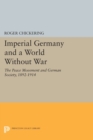 Image for Imperial Germany and a world without war  : the peace movement and German society, 1892-1914