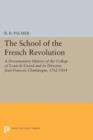 Image for The school of the French Revolution  : a documentary history of the College of Louis-Le-Grand and its director, Jean-Franðcois Champagne, 1762-1814