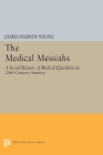 Image for The medical Messiahs  : a social history of medical quackery in 20th century america