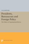 Image for Presidents, bureaucrats and foreign policy  : the politics of organizational reform