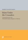 Image for Islam under the Crusaders  : colonial survival in the thirteenth-century Kingdom of Valencia