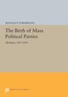 Image for The birth of mass political parties  : Michigan, 1827-1861
