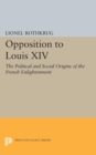Image for Opposition to Louis XIV : The Political and Social Origins of French Enlightenment