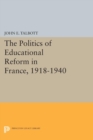 Image for The Politics of Educational Reform in France, 1918-1940