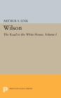 Image for Wilson, Volume I : The Road to the White House
