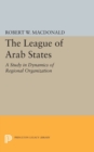 Image for The League of Arab States : A Study in Dynamics of Regional Organization