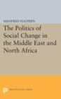 Image for Politics of Social Change : In the Middle East and North Africa