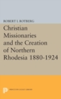 Image for Christian Missionaries and the Creation of Northern Rhodesia 1880-1924