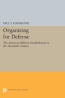Image for Organizing for Defense : The American Military Establishment in the 20th Century