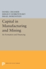 Image for Capital in Manufacturing and Mining : Its Formation and Financing